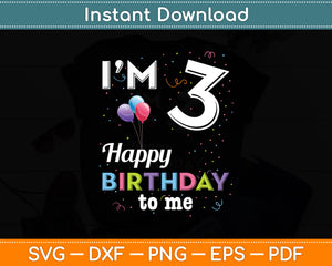 I’m 3yr 3rd Birthday Happy To Me Birthday Svg Digital Cutting File