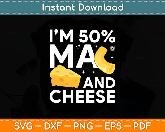 I’m 50% Ma And Cheese Svg Digital Cutting File
