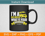 I'm A Bus Driver What Is Your Superpower Driving School Bus Svg Digital Cutting File