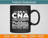 I'm A CNA I Can't Promise To Fix All Your Problems Funny Svg Digital Cutting File