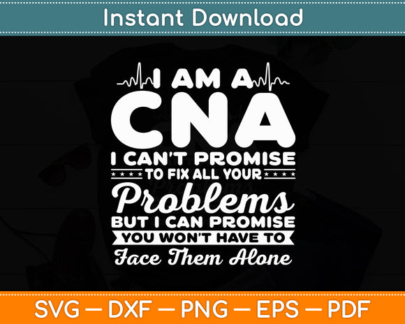 I'm A CNA I Can't Promise To Fix All Your Problems Funny Svg Digital Cutting File