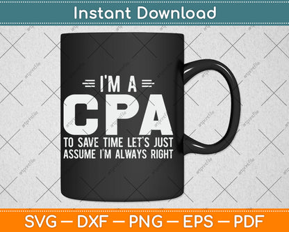 I'm A CPA Let's Just Assume I'm Always Funny Svg Digital Cutting File