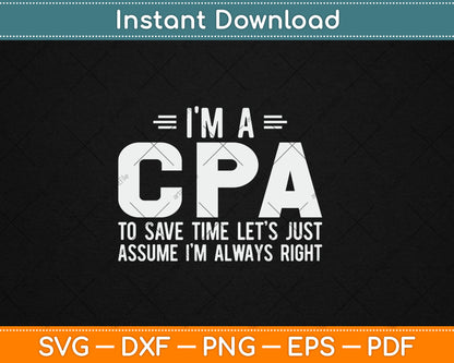 I'm A CPA Let's Just Assume I'm Always Funny Svg Digital Cutting File