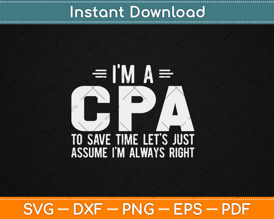 I'm A CPA Let's Just Assume I'm Always Funny Svg Digital Cutting File