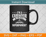 I’m A Caregiver Do You Have A Superpower Mothers Day Svg Digital Cutting File