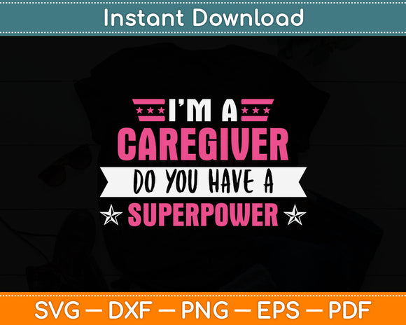 I'm A Caregiver Do You Have A Superpower Svg Digital Cutting File