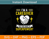 I'm A Caregiver Do You Have A Superpower Svg Digital Cutting File