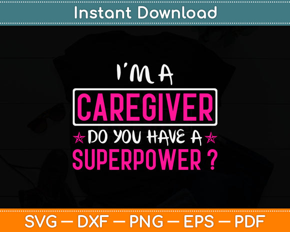 I’m A Caregiver Do You Have A Superpower Svg Design Digital Cutting File