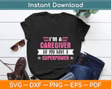 I'm A Caregiver Do You Have A Superpower Svg Digital Cutting File