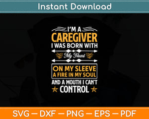 I'm A Caregiver My Heart A Fire In My Soul Control Svg Digital Cutting File