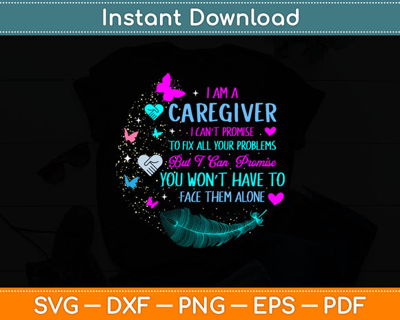 I Am A Caregiver I Can't Promise - Nurse Caregiving Carer Svg Cutting File