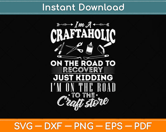 I’m A Craftaholic On The Road To Recovery Just Kidding Scrapbooking Svg Digital Cutting File