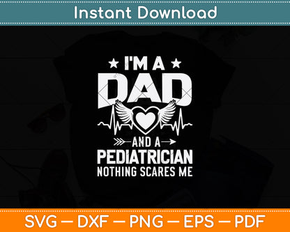 I’m A Dad And A Pediatrician Nothing Scares Me Svg Png Dxf Digital Cutting File
