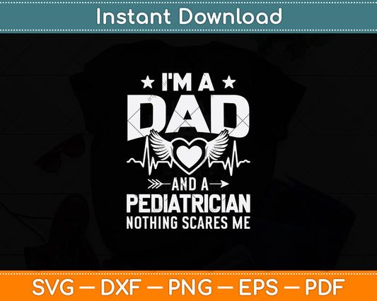 I’m A Dad And A Pediatrician Nothing Scares Me Svg Png Dxf Digital Cutting File