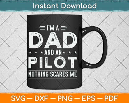 I'm A Dad And A Pilot Nothing Scares Me Fathers Day Svg Digital Cutting File