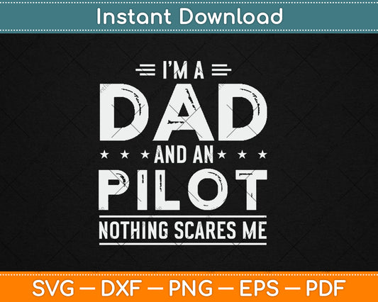 I'm A Dad And A Pilot Nothing Scares Me Fathers Day Svg Digital Cutting File