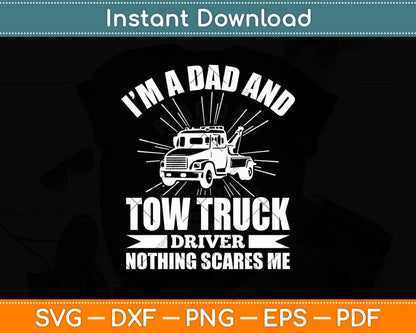 I'm A Dad And A Tow Truck Driver Nothing Scares Me Fathers Day Svg Digital Cutting File
