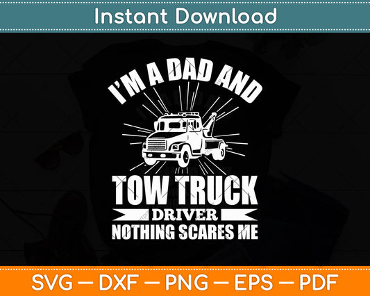I'm A Dad And A Tow Truck Driver Nothing Scares Me Fathers Day Svg Digital Cutting File