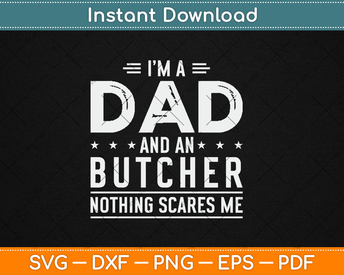I'm A Dad And Butcher Nothing Scares Me Fathers Day Svg Digital Cutting File