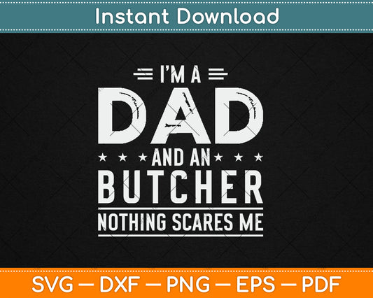 I'm A Dad And Butcher Nothing Scares Me Fathers Day Svg Digital Cutting File