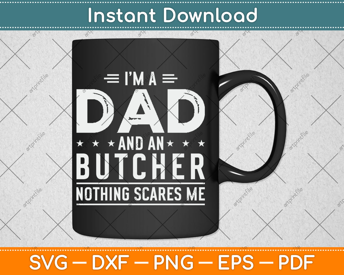 I'm A Dad And Butcher Nothing Scares Me Fathers Day Svg Digital Cutting File