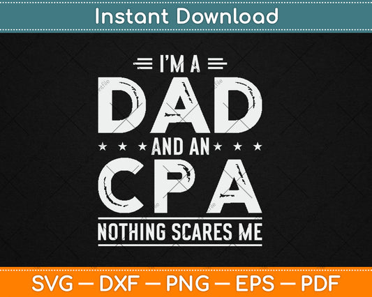 I'm A Dad And CPA Nothing Scares Me Fathers Day Svg Digital Cutting File