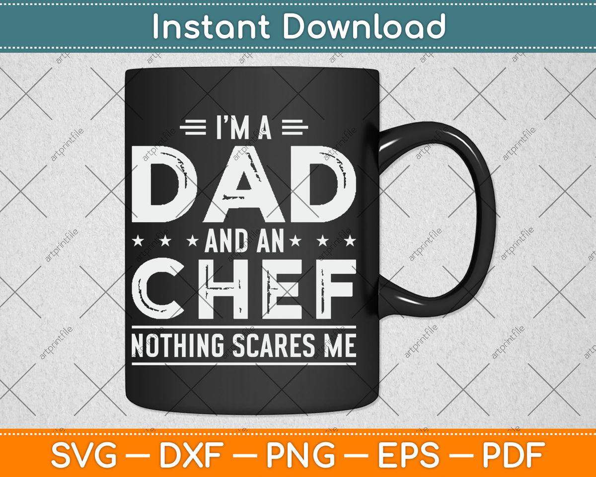 I'm A Dad And Chef Nothing Scares Me Fathers Day Svg Digital Cutting File