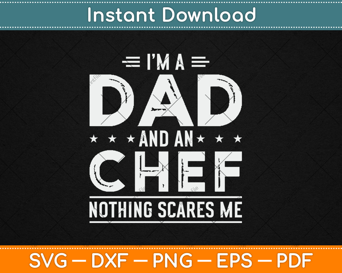 I'm A Dad And Chef Nothing Scares Me Fathers Day Svg Digital Cutting File