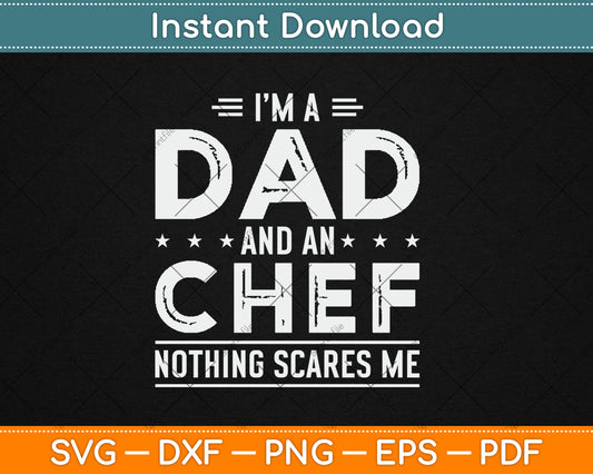 I'm A Dad And Chef Nothing Scares Me Fathers Day Svg Digital Cutting File