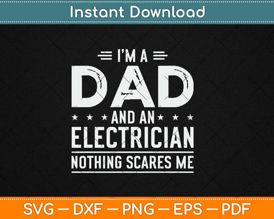I'm A Dad And Electrician Nothing Scares Me Fathers Day Svg Digital Cutting File