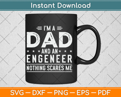 I'm A Dad And Engineer Nothing Scares Me Fathers Day Svg Digital Cutting File