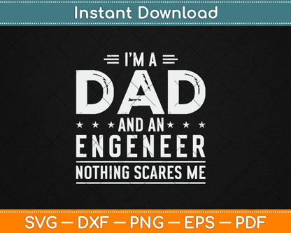 I'm A Dad And Engineer Nothing Scares Me Fathers Day Svg Digital Cutting File