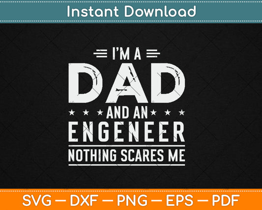 I'm A Dad And Engineer Nothing Scares Me Fathers Day Svg Digital Cutting File