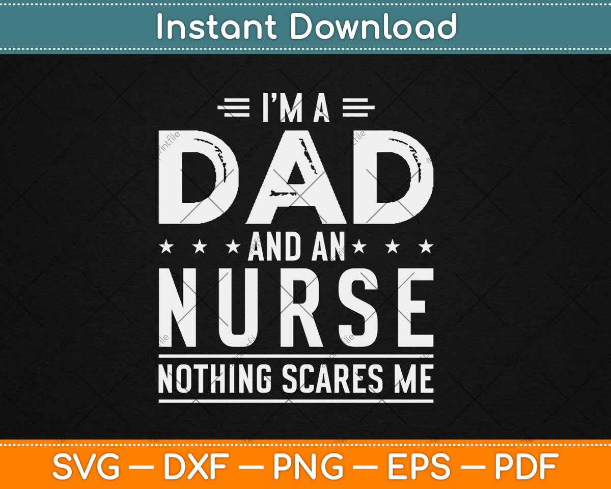 I'm A Dad And Nurse Nothing Scares Me Mothers Day Svg Digital Cutting File