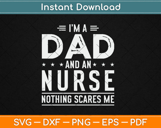 I'm A Dad And Nurse Nothing Scares Me Mothers Day Svg Digital Cutting File