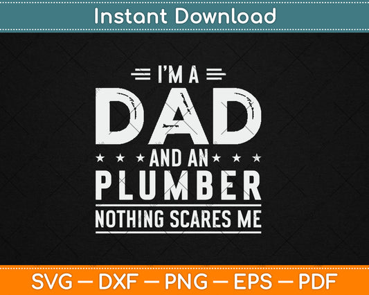 I'm A Dad And Plumber Nothing Scares Me Fathers Day Svg Digital Cutting File