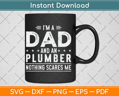 I'm A Dad And Plumber Nothing Scares Me Fathers Day Svg Digital Cutting File