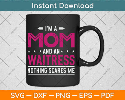 I'm A Mom And Waitress Nothing Scares Me Mothers Day Svg Digital Cutting File