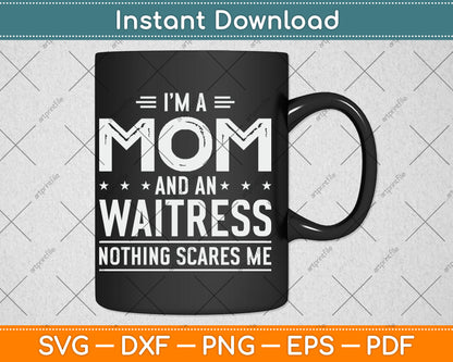 I'm A Mom And Waitress Nothing Scares Me Mothers Day Svg Design Digital Cutting File