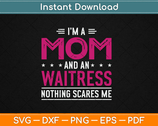 I'm A Mom And Waitress Nothing Scares Me Mothers Day Svg Digital Cutting File