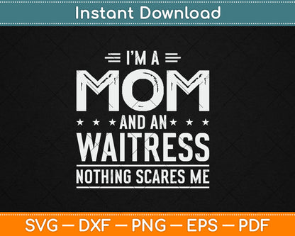 I'm A Mom And Waitress Nothing Scares Me Mothers Day Svg Design Digital Cutting File