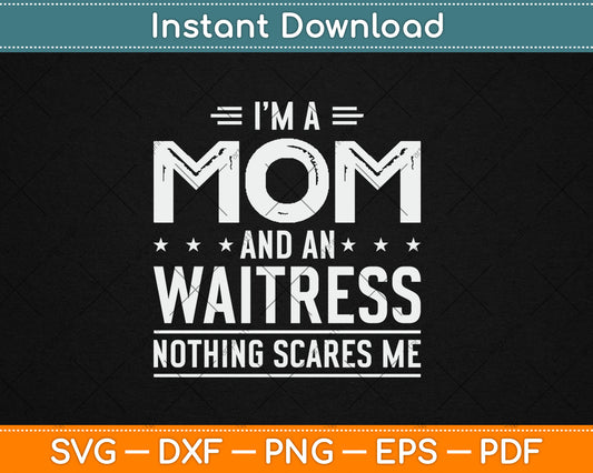 I'm A Mom And Waitress Nothing Scares Me Mothers Day Svg Design Digital Cutting File