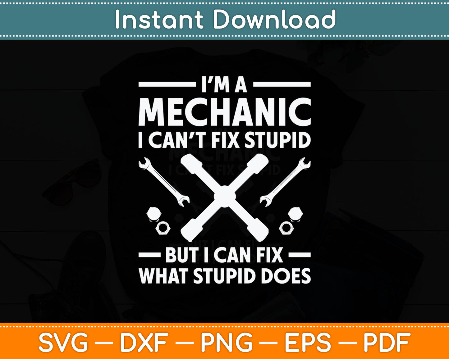 I'm A Funny Mechanic I Can't Fix Stupid But I Can Fix Svg Digital Cutting File