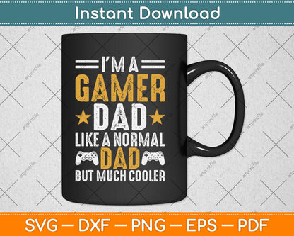 I'm A Gamer Dad Like A Normal Dad But Much Cooler Father's Day Svg Digital Cutting File