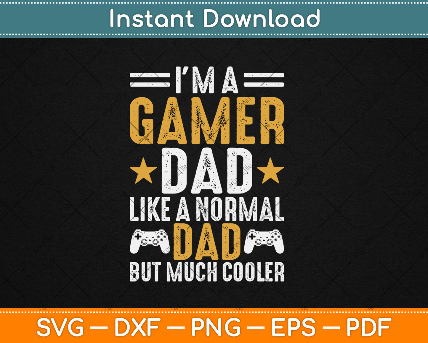 I'm A Gamer Dad Like A Normal Dad But Much Cooler Father's Day Svg Digital Cutting File