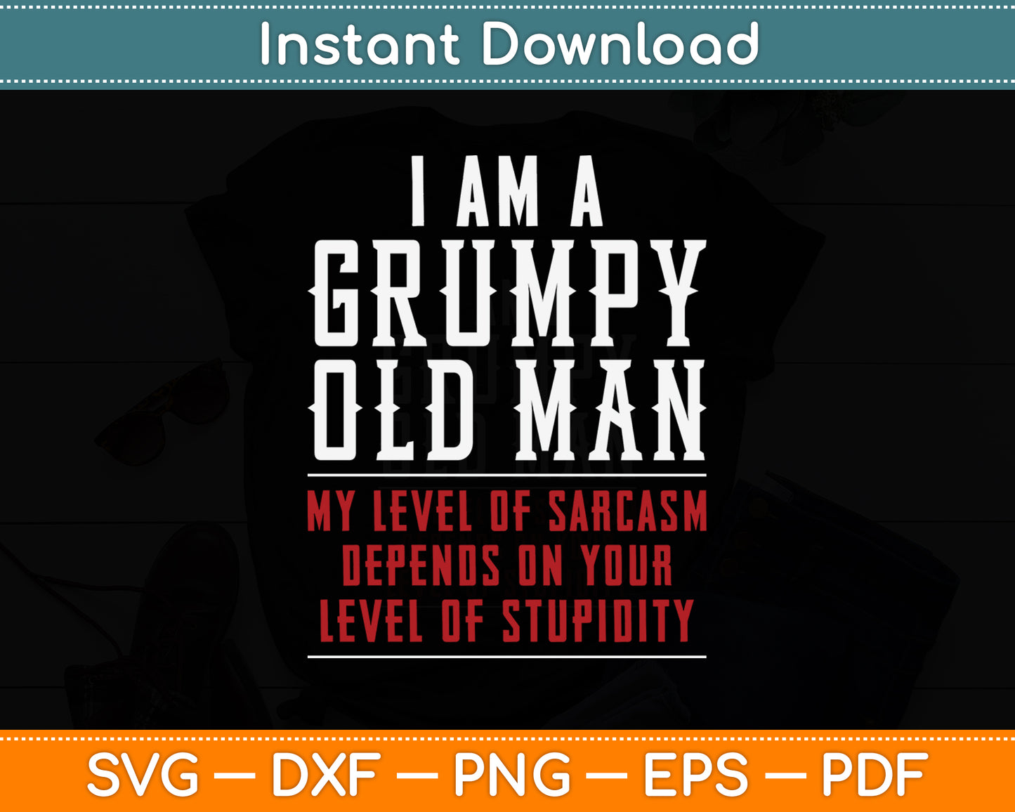 I'm A Grumpy Old Man My Level Of Sarcasm Depends Funny Svg Png Dxf Cutting File