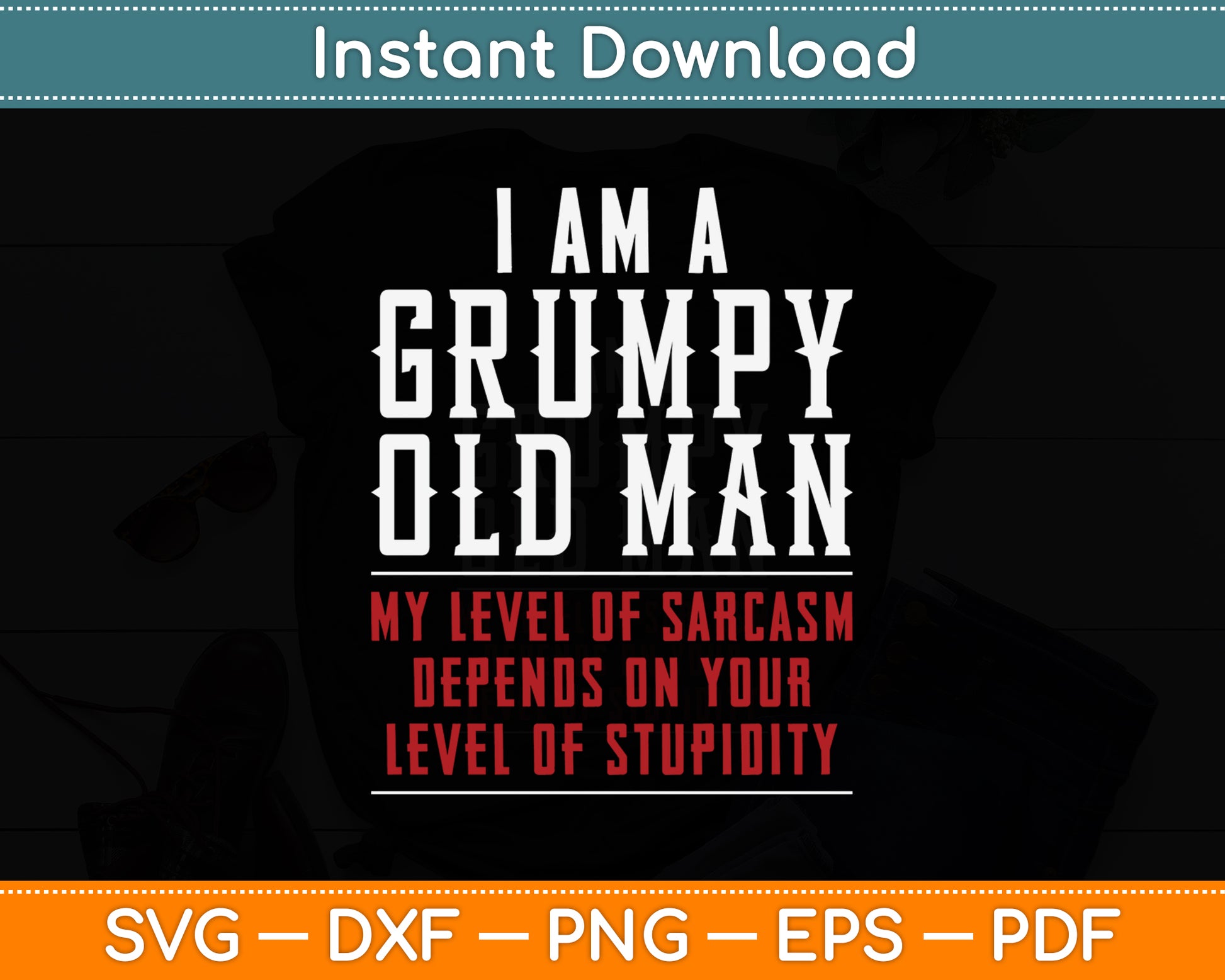 I'm A Grumpy Old Man My Level Of Sarcasm Depends Funny Svg Png Dxf Cutting File