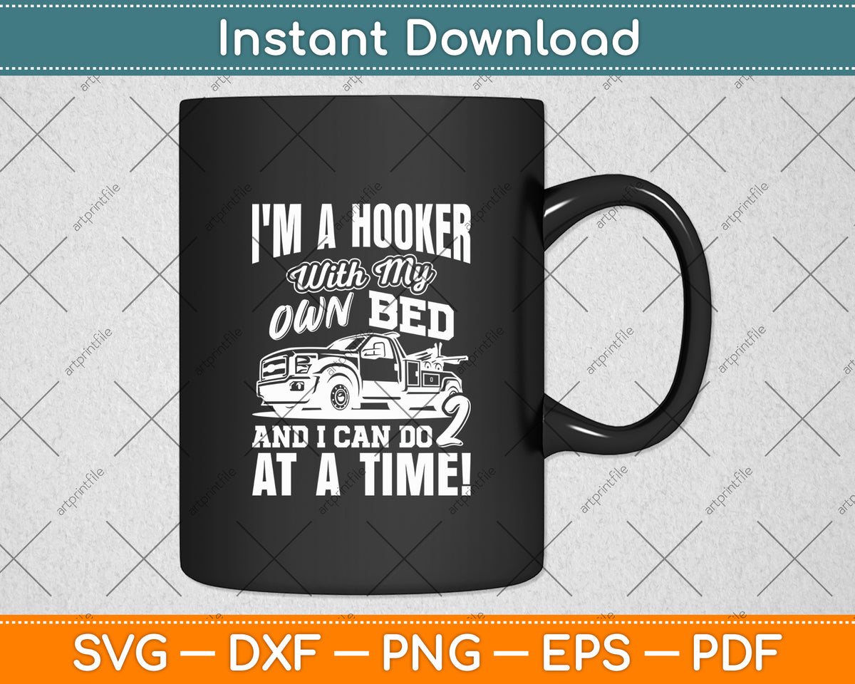 I'm A Hooker With My Own Bed Tow Truck Driver Sarcasm Svg Digital Cutting File