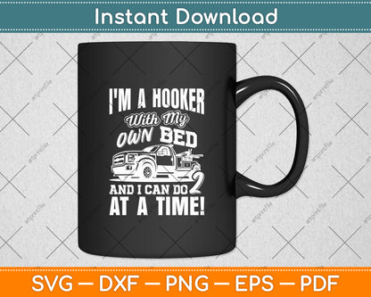I'm A Hooker With My Own Bed Tow Truck Driver Sarcasm Svg Digital Cutting File