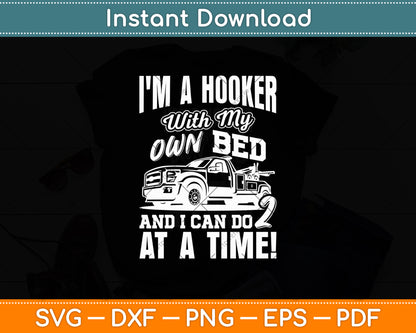 I'm A Hooker With My Own Bed Tow Truck Driver Sarcasm Svg Digital Cutting File